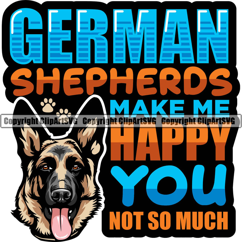 German Shepherd Dog Breed Pup Puppy Purebred Pedigree German Shepherds Make Me Happy You Not So Much Color Dog Head Multi Color Quote Text Design Element White Background Canine Cop Police K9 K-9 Logo Clipart SVG