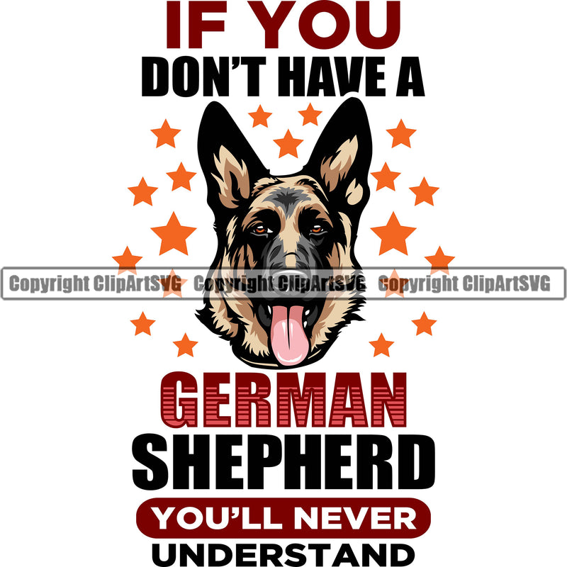 German Shepherd Dog If You Don't Have A German Shepherd You'll Never Understand Color Quote Text Design Element Breed Pup Puppy Purebred Pedigree Color Star White Background Canine Cop Police K9 K-9 Logo Clipart SVG