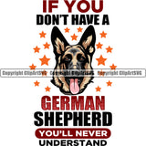 German Shepherd Dog If You Don't Have A German Shepherd You'll Never Understand Color Quote Text Design Element Breed Pup Puppy Purebred Pedigree Color Star White Background Canine Cop Police K9 K-9 Logo Clipart SVG