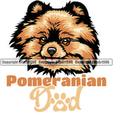 Pomeranian Dad Dog With Color Text Design Smile Face Puppy Pup Head Purebred Pedigree Canine K-9 K9 Animal Portrait Doggy Vector Clipart SVG
