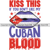 Country Flag Nation National Cuba Cuban Flag Kiss This If You Don't Like My Cuban Blood Quote Design Element Text Latina Spanish Caribbean Island Emblem Badge Symbol Icon Global Official Sign Design Logo Clipart SVG