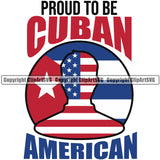 Country Flag Nation National Cuba Cuban Flag Proud To Be Cuban American Quote USA Flag Latino Latina Spanish Caribbean Island Design Element Emblem Badge Symbol Icon Global Official Sign Design Logo Clipart SVG
