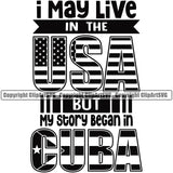 Country Flag Nation National Cuba Cuban Flag Emblem Badge Symbol I May Live In The USA Quote But My Story Began In Cuba Design Element Icon  Latin Latino Latina Spanish Global Official Sign Design Logo Clipart SVG
