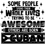 Country Flag Nation Cuba Cuban Flag Some People Spend Their Whole Lives Trying To Be Awesome Others Are Born Cuban Design Element Quote Badge Symbol Icon Global Sign Design Logo Clipart SVG