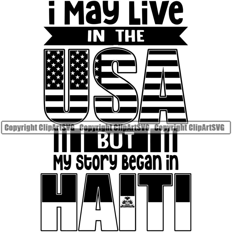 Country Map Nation National I May Live In The USA But My Story Began In Haiti Haitian Text Design Element USA United State Flag Emblem Badge Symbol Icon Global Official Sign Logo Clipart SVG