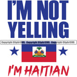 Country Map Nation National Haiti Im Not Yelling Im Haitian Color Word Design Element Flag Emblem Badge Symbol Icon Global Official Sign Logo Clipart SVG