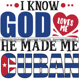 Country Flag Nation National Cuba I Know God Loves Me He Made Me Cuban Quote Design Element Flag Emblem Badge Icon Latino Latina Spanish Caribbean Island Official Sign Design Logo Clipart SVG