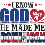 Country Map Nation I Know God Loves Me He Made Me Dominican Republic Color Text Flag Design Element Quote Emblem Badge Symbol Icon Global Latino Latina Spanish Caribbean Island Sign Logo Clipart SVG