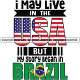 Country Map Nation National Emblem I May Live In The USA But My Story Began In Brazil Quote Design Element Flag Latin Latino Latina Spanish Badge Symbol Icon Global Official Sign Design Logo Clipart SVG