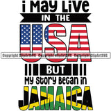 Country Map Nation National I May Live In The USA But My Story Began In Jamaica Text Color Quote Design Element Emblem Badge Symbol Rasta Reggae Rastafari Caribbean Island Global Official Sign Design Logo Clipart SVG