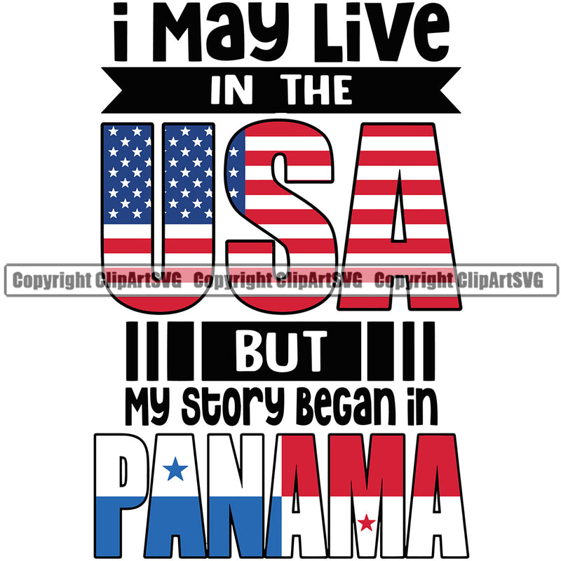 Country Map Nation National I May Live In The USA But My Story Began In Panama Panamanian Text Quote Design Element Flag United State Color Flag Emblem Badge Symbol Icon Global Official Sign Logo Clipart SVG