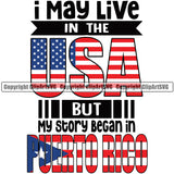Country Map Nation National Flag I May Live In The USA But My Story Began In Puerto Rico Quote Design Element Emblem Badge Symbol Icon Global Official Sign Design Logo Clipart SVG