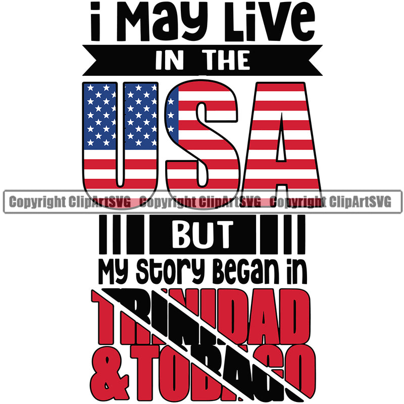 Country Map Nation National I May Live In The USA But My Story Began In Trinidad United States Quote Text Design Badge Symbol Icon Trinidad And Tobago Flag Latin Latino Latina Spanish Caribbean Island Trinidadians Official Sign Logo Clipart SVG