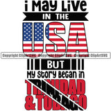 Country Map Nation National I May Live In The USA But My Story Began In Trinidad United States Quote Text Design Badge Symbol Icon Trinidad And Tobago Flag Latin Latino Latina Spanish Caribbean Island Trinidadians Official Sign Logo Clipart SVG