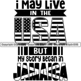 Country Map Nation National I May Live In The USA But My Story Began In Jamaica Jamaica Jamaican Rasta Reggae Rastafari Caribbean Design Element United State Emblem Badge Symbol Icon Global Official Sign Logo Clipart SVG