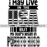 Country Map Nation National Puerto Rico Flag I May Live In The USA But My Story Began In Puerto Rico Quote Text United State Design Element Emblem Badge Rican Symbol Latin Latino Latina Spanish Caribbean Island Icon Global Official Sign Logo Clipart SVG