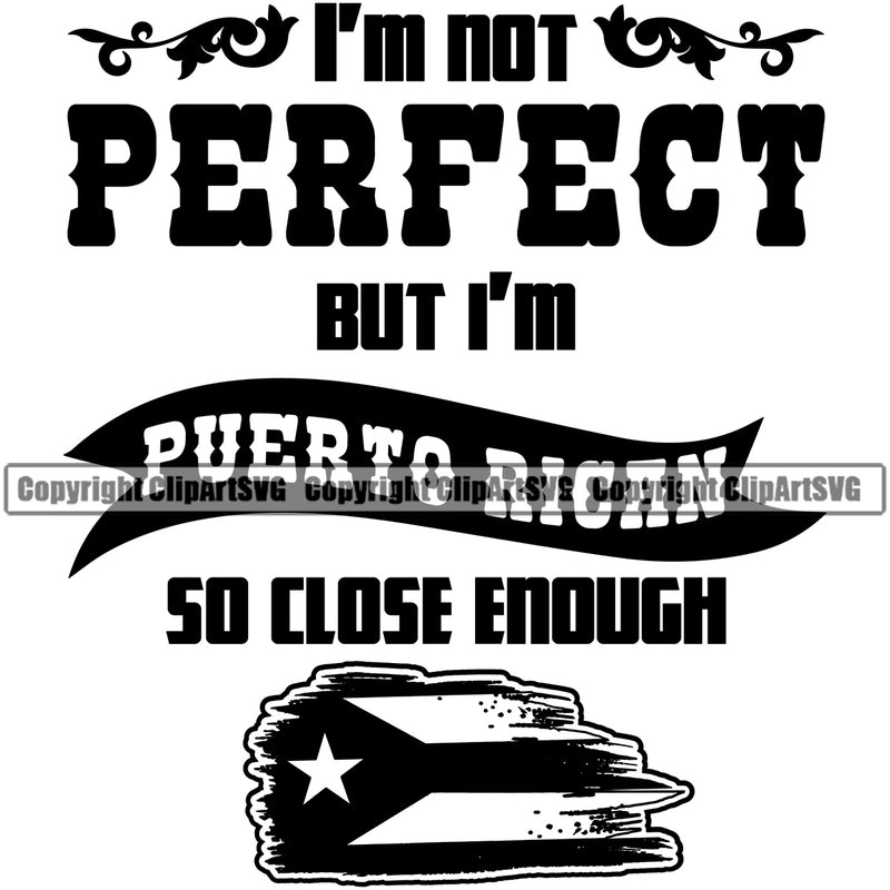Country Map Nation National Puerto Rico Flag Im Not Perfect But Im Puerto Rican So Close Enough Quote Text Design Element Emblem Badge Rican Symbol Latin Latino Latina Spanish Caribbean Island Icon Global Official Sign Logo Clipart SVG