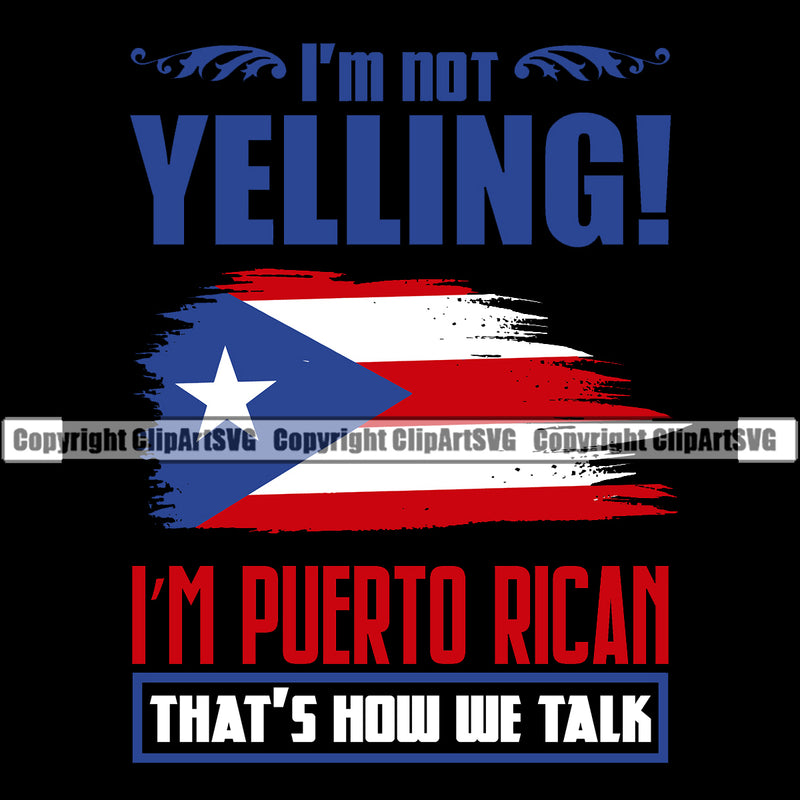 Country Map Nation National Puerto Rico Flag Im Not Yelling Im Puerto Rican That's How We Talk Black Background Quote Text Design Element Emblem Badge Rican Symbol Latin Latino Latina Spanish Caribbean Island Icon Global Official Sign Logo Clipart SVG