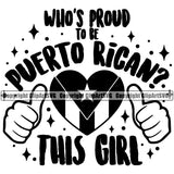 Country Map Nation National Puerto Rico Whos Proud To Be Puerto Rican This Girl Quote Text Design Element Heart Fist Flag Emblem Badge Rican Symbol Latin Latino Latina Spanish Caribbean Island Icon Global Official Sign Logo Clipart SVG