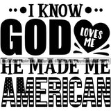Country Map Nation National Emblem United States Flag I Know God Loves Me He Made Me American Quote Text Design Element American USA US America Badge Icon Global Official Design Logo Clipart SVG