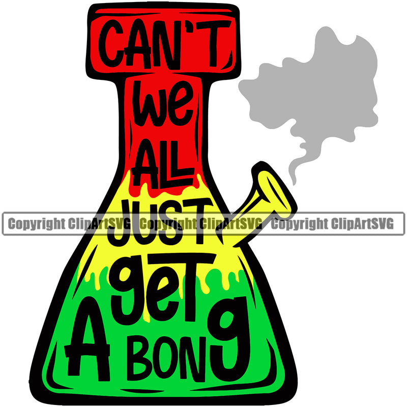 Can't Wee All Just Get A Bong Color Quote Marijuana Bottle Smoke Design Element Legalize Pot Organic Leaf Medical Medicine Health Herb Plant Cannabis Hemp Drug Grass Weed THC Legal Art Logo Clipart SVG