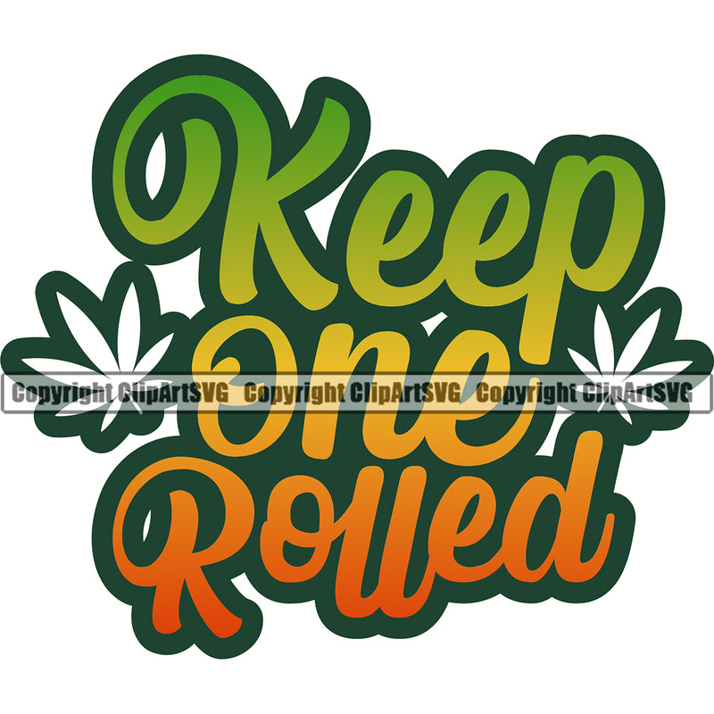 Keep One Rolled Color Quote Color Design Element White Background Leaf Marijuana Legalize Pot Organic Leaf Medical Medicine Health Herb Plant Cannabis Hemp Drug Grass Weed THC Legal Art Logo Clipart SVG