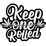 Keep One Rolled Color Quote Black And White Design Element Leaf Marijuana Legalize Pot Organic Leaf Medical Medicine Health Herb Plant Cannabis Hemp Drug Grass Weed THC Legal Art Logo Clipart SVG