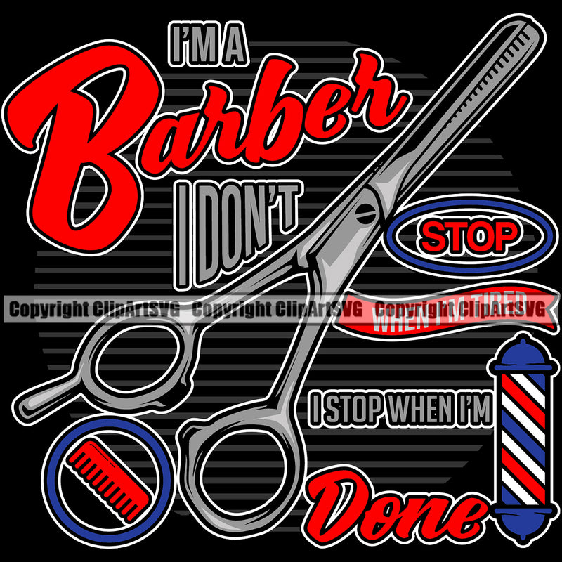 Barber I Don't Stop I Stop When I'm Done Text Design Element Occupation Clipper Shop Barbershop Hair Cut Hairdresser Haircut Hairstyle Hairstylist Beauty Salon Beard Shave Shaving Groom Grooming Retro Vintage Business Company Logo Clipart SVG