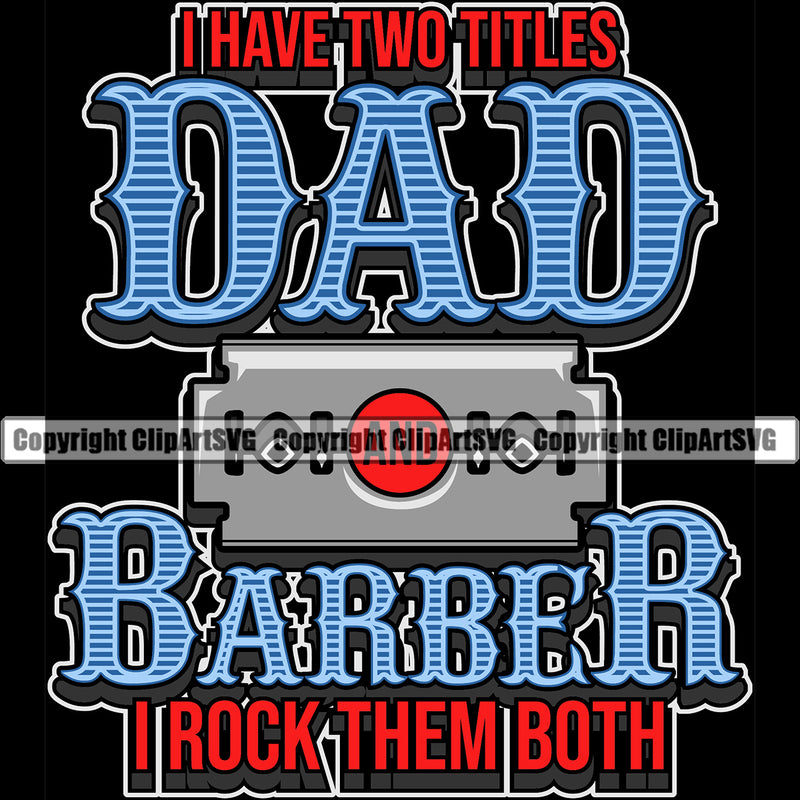 Barber Dad I Have Two Titles I Rock Them Both Text Color Occupation Clippers Clipper Shop Barbershop Hair Cut Haircut Hairstyle Salon Beard Shave Shaving Groom Grooming Design Element Retro Vintage Business Company Logo Clipart SVG
