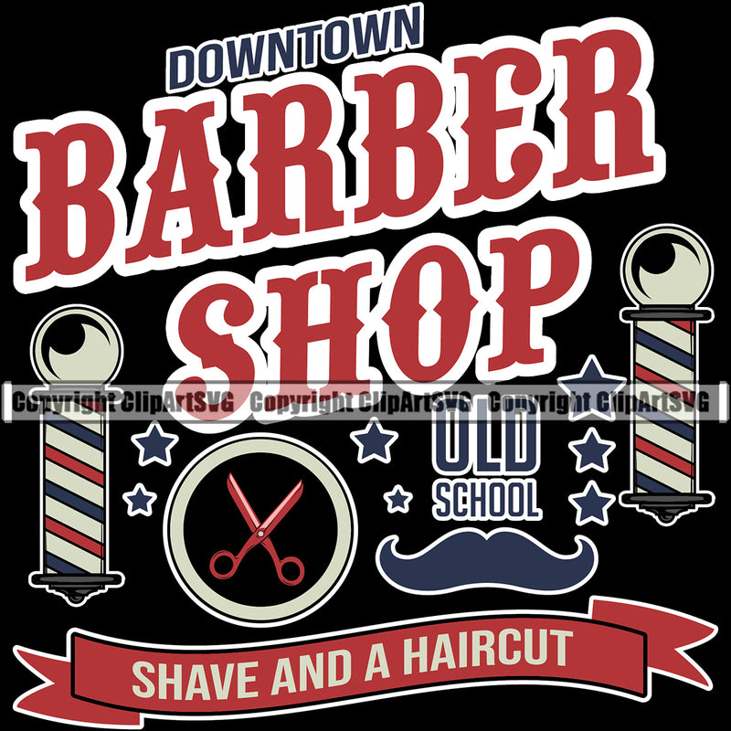 Barber Occupation Clippers Clipper Razor Shop Down Town Old School Quote Shave And A Haircut Text Barbershop Hair Cut Hairdresser Haircut Hairstyle Hairstylist Beauty Salon Shave Shaving Groom Design Element Retro Vintage Business Company Logo Clipart SVG