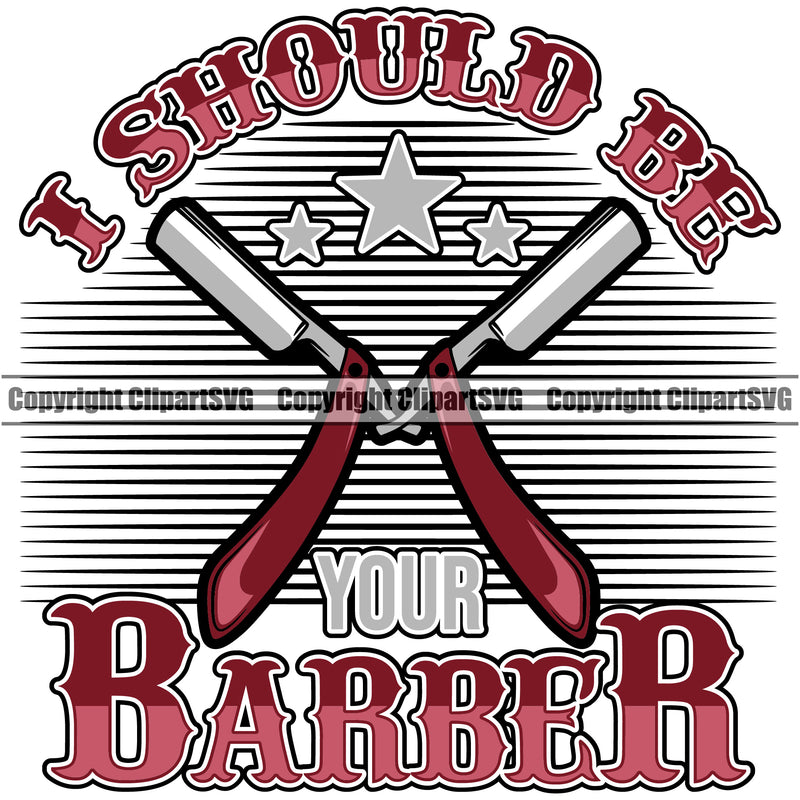Barber Occupation I Should Be Your Barber Text Design Element Clippers Clipper Razor Shop Barbershop Hair Cut Hairdresser Haircut Hairstyle Hairstylist Beauty Salon Beard Shave Groom Retro Vintage Business Company Logo Clipart SVG