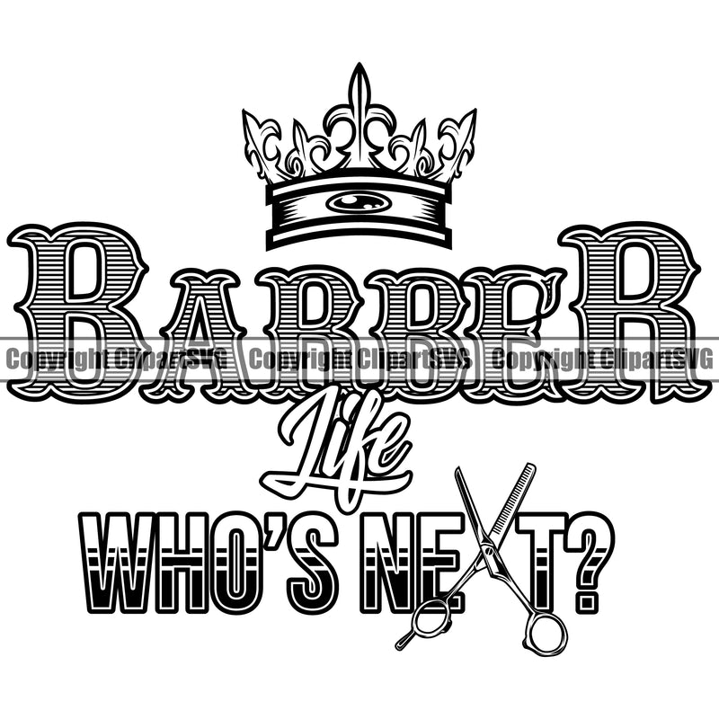 Barber Life Whos Next Text Occupation Clippers Clipper Razor Shop Barbershop Quote Cut Hairdresser Haircut Hairstyle Hairstylist Beauty Salon Beard Shave Shaving Groom Grooming Design Element Retro Vintage Business Company Logo Clipart SVG