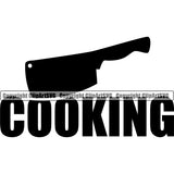 Chef Cook Cooking Cooker BBQ Barbecue Grill Food Restaurant Kitchen Knife With Cooking Quote Text White Background Design Element Cuisine Culinary Gourmet Design Logo Clipart SVG
