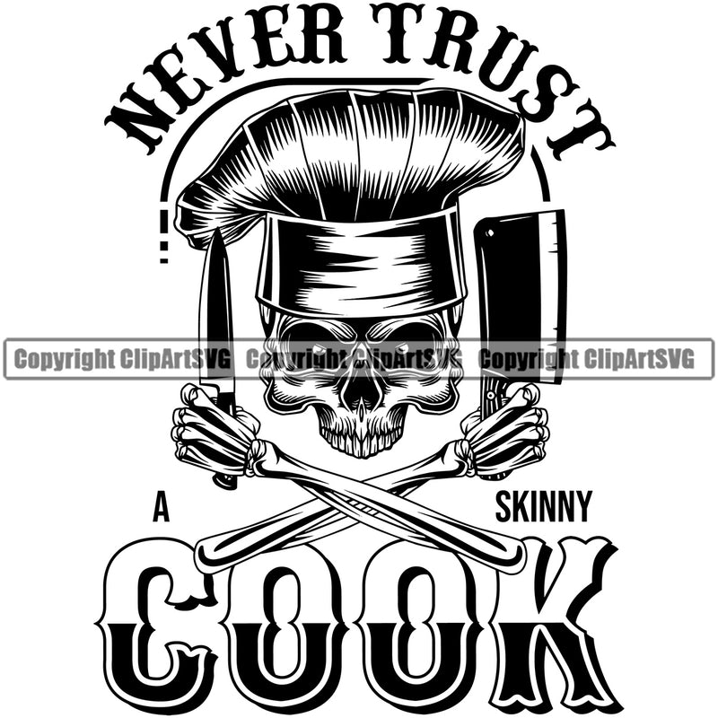 Chef Cook Cooking Cooker BBQ Barbecue Grill Food Restaurant Kitchen Never Trust A Skinny Cook Quote Text White Background Skull Skeleton Head And Arms Design Element Cuisine Culinary Gourmet Design Logo Clipart SVG