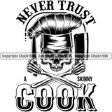 Chef Cook Cooking Cooker BBQ Barbecue Grill Food Restaurant Kitchen Never Trust A Skinny Cook Quote Text White Background Skull Skeleton Head And Arms Design Element Cuisine Culinary Gourmet Design Logo Clipart SVG