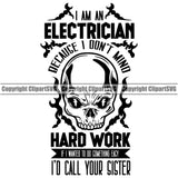 Electrician Electric Worker Work Technician Tech Skull Skeleton I Am An Electrician Because I Don't Mind Hard Work If I Wanted Something Easy I'd Call Your Sister Quote Text Construction Electrical Repair Service Job Company Design Logo Clipart SVG