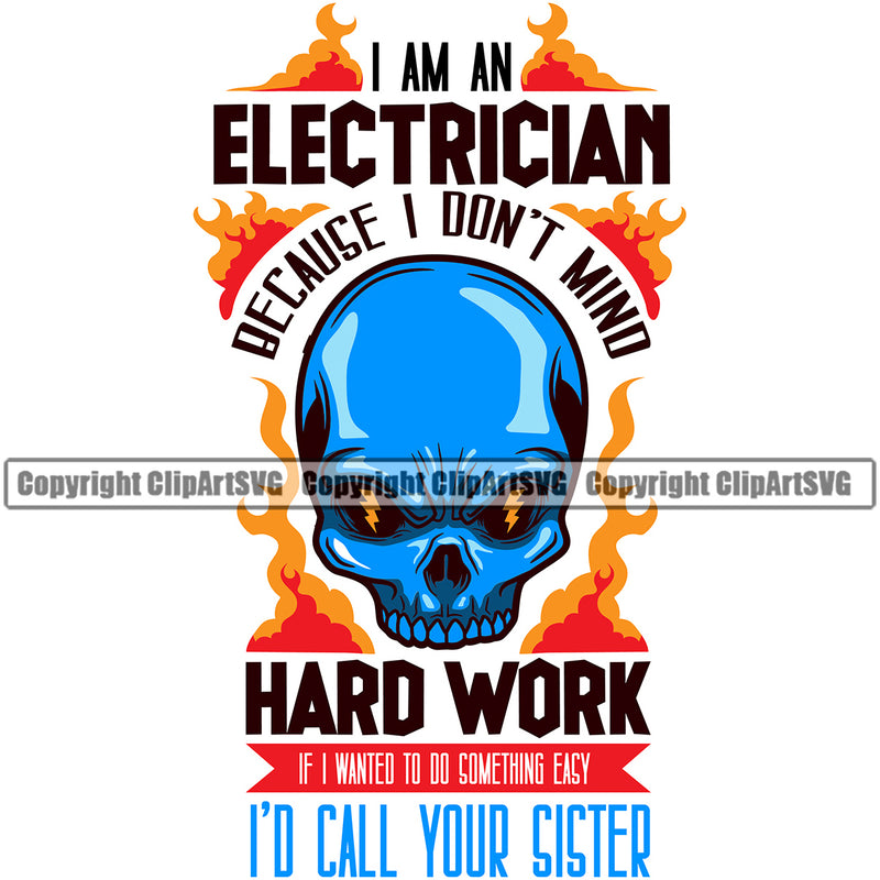 Electrician Electric Worker Work Technician Tech Colo Skull Head I Am An Electrician Because I Don't Mind Hard Work If I Wanted Something Easy I'd Call Your Sister Construction Electrical Repair Service Job Company Business Design Logo Clipart SVG
