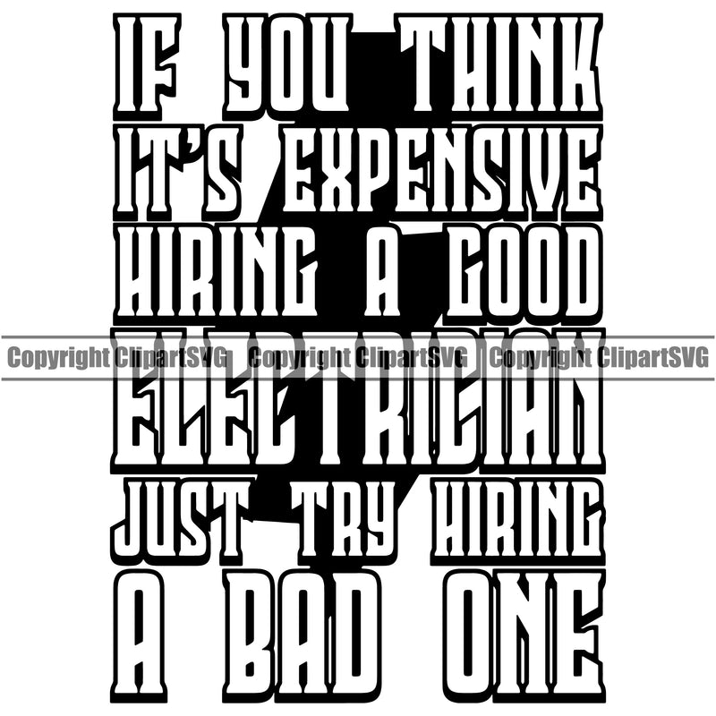 If You Think Its Expensive Hiring A Good Electrician Try Hiring A Bad One Electric Worker Work Technician Tech Black And White Color Quote Text Design Element Construction Electrical Repair Service Job Company Business Design Logo Clipart SVG