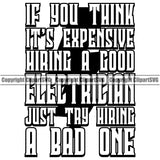 If You Think Its Expensive Hiring A Good Electrician Try Hiring A Bad One Electric Worker Work Technician Tech Black And White Color Quote Text Design Element Construction Electrical Repair Service Job Company Business Design Logo Clipart SVG