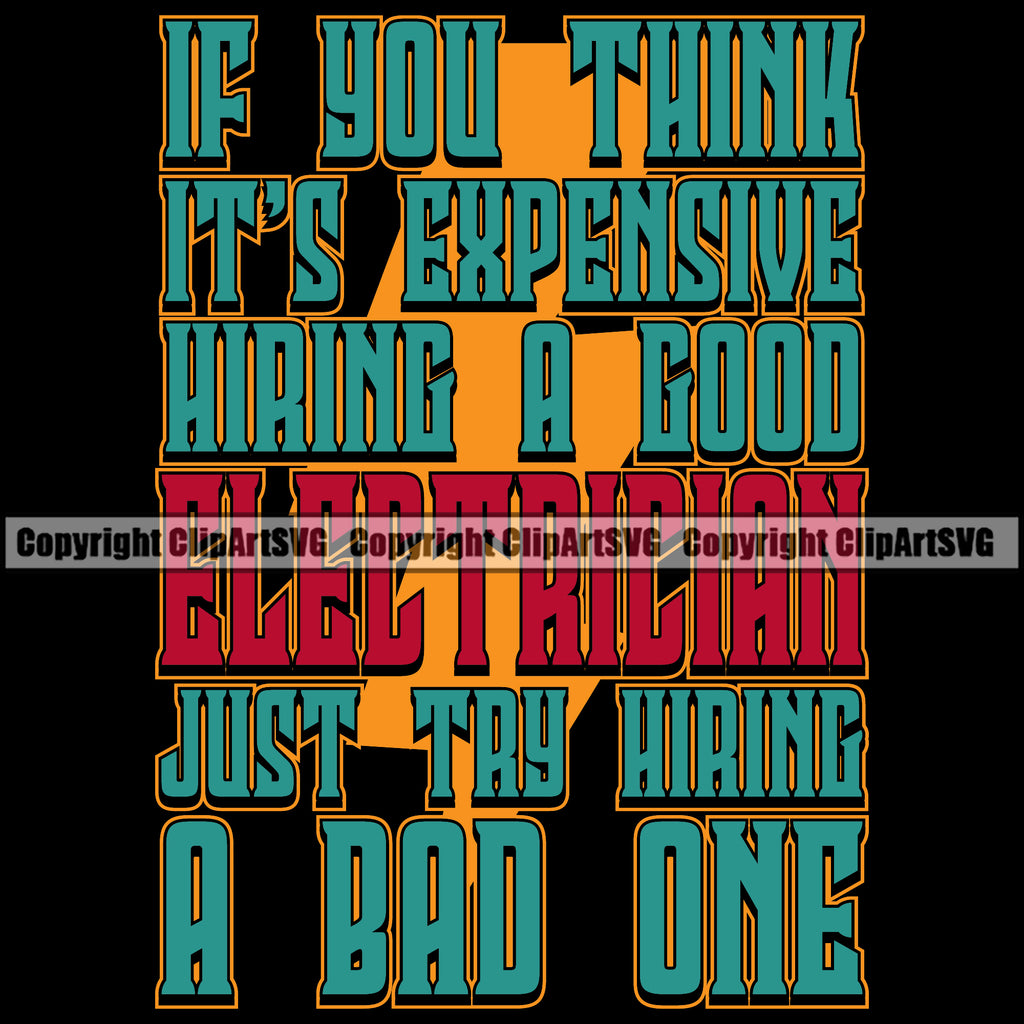 If You Think Its Expensive Hiring A Good Electrician Try Hiring A Bad One Electric Worker Work Technician Tech Green Color Quote Text Color Design Element Construction Electrical Repair Service Job Company Business Design Logo Clipart SVG