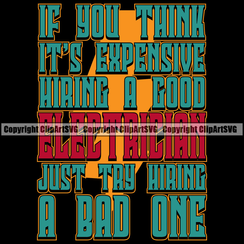 If You Think Its Expensive Hiring A Good Electrician Try Hiring A Bad One Electric Worker Work Technician Tech Green Color Quote Text Color Design Element Construction Electrical Repair Service Job Company Business Design Logo Clipart SVG