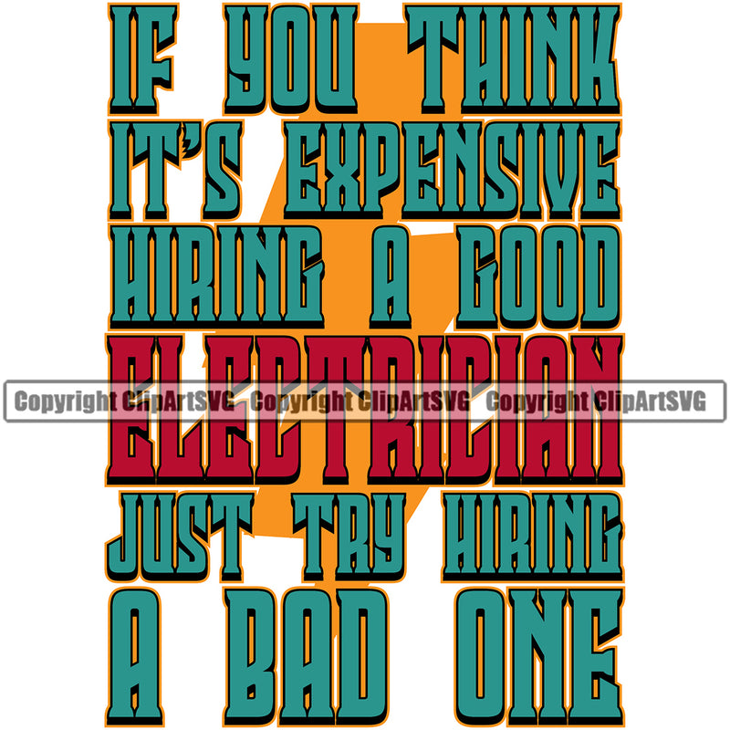 If You Think Its Expensive Hiring A Good Electrician Try Hiring A Bad One Electric Worker Work Technician Green Color Quote Text White Background Design Element Tech Construction Electrical Repair Service Job Company Business Design Logo Clipart SVG