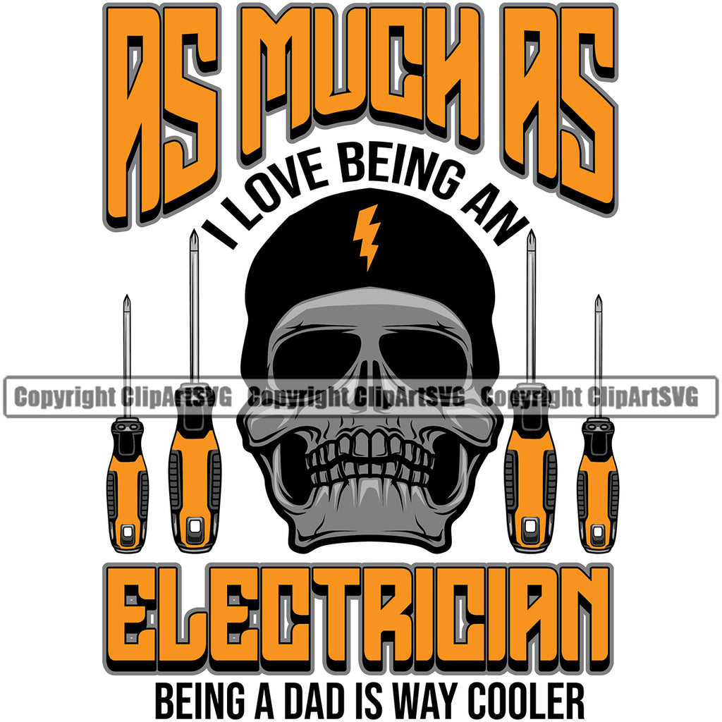Electrician Electric Worker Work Technician Tech As Much As I Love Being An Electrician Being A Dad Is Way Cooler Color Quote Text Skull Head White Background Electrical Repair Service Job Company Business Design Logo Clipart SVG