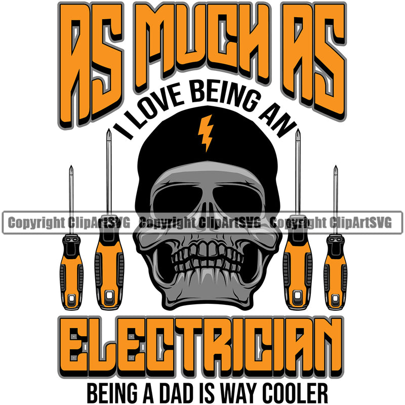 Electrician Electric Worker Work Technician Tech As Much As I Love Being An Electrician Being A Dad Is Way Cooler Color Quote Text Skull Head White Background Electrical Repair Service Job Company Business Design Logo Clipart SVG