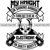 Electric Worker Work Technician Tech Construction My Knight In Shining Armor Turns Out To Be An Electrician In Dirty Boots Skull Head Quote Text Design Element Electrical Repair Service Job Company Business Design Logo Clipart SVG