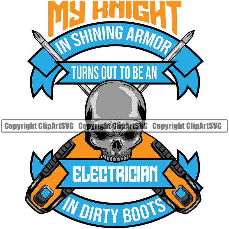 Electric Worker Work Technician Tech Construction Electrical Repair My Knight In Shining Armor Turns Out To Be An Electrician In Dirty Boots Color Quote White Background Skull Skeleton Head Service Job Company Business Design Logo Clipart SVG