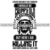 I Would Be A Grumpy Old Electrician But Here I Am Killing It Electric Worker Work Technician Tech Construction Electrical Skull Skeleton Head And Quote Text Design Element Repair Service Job Company Business Design Logo Clipart SVG