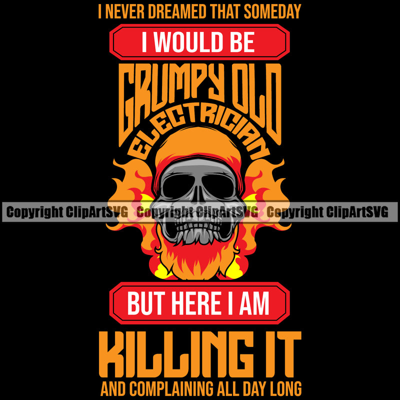 I Would Be A Grumpy Old Electrician But Here I Am Killing It Electric Worker Work Technician Tech Construction Electrical Skull Skeleton Fire Quote Design Element Black Background Repair Service Job Company Business Design Logo Clipart SVG