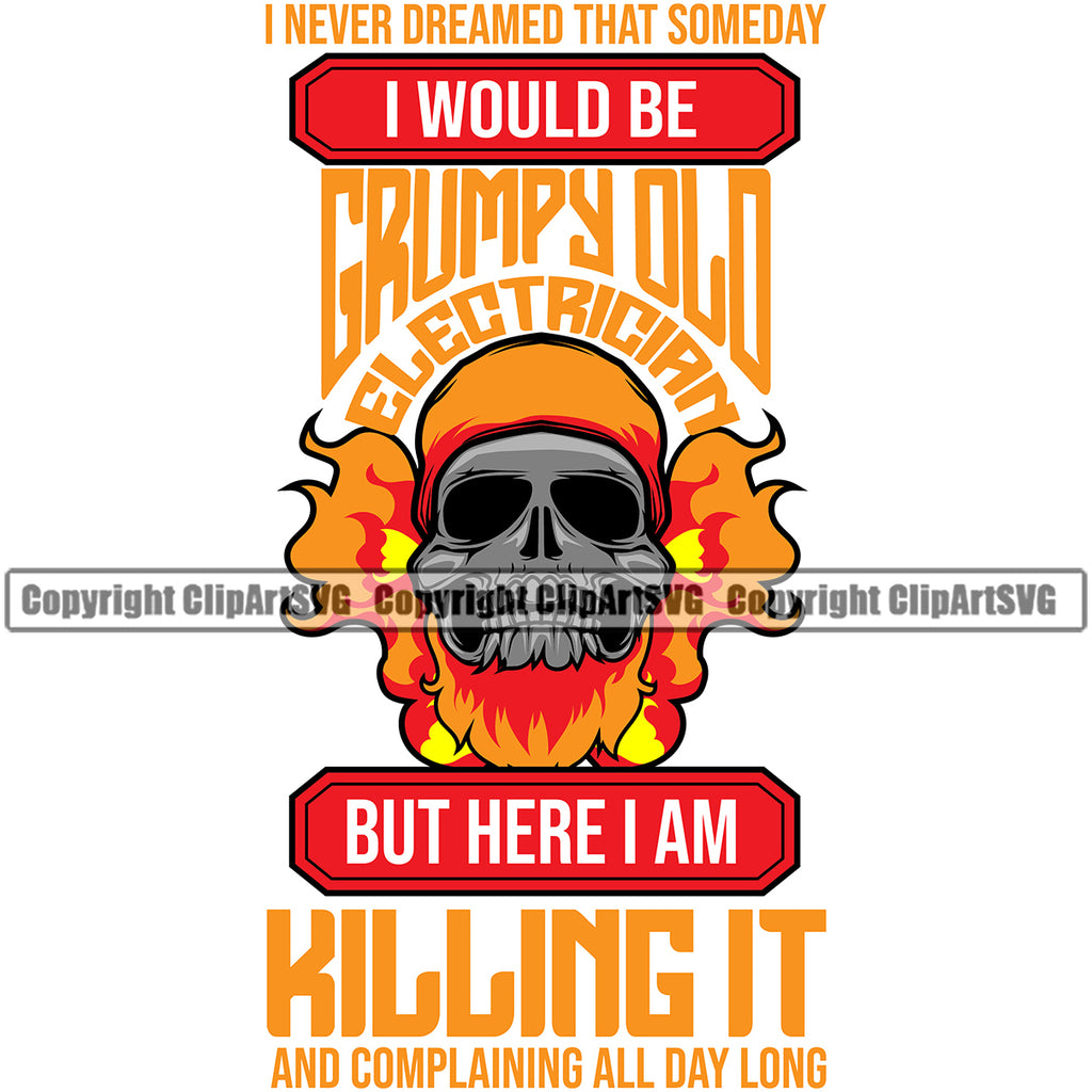 Electric Worker Work Technician Tech Construction Electrical Skull Skeleton I Never Dreamed I Would Be A Grumpy Old Electrician But Here I Am Killing It Quote Text White Background Design Element Repair Service Job Company Business Design Logo Clipart SVG