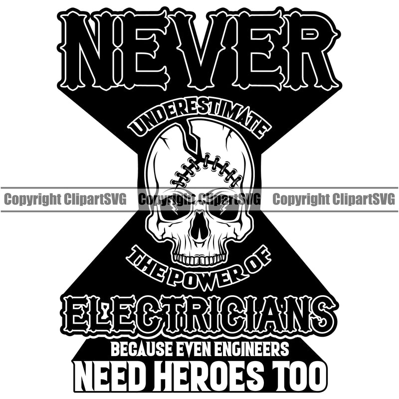 Electrician Electric Worker Work Skull Head Broken Never Underestimate The Power Of Electricians Because Even Engineers Need Heroes Too Quote Text Design Element Technician Tech Construction Electrical Repair Service Job Design Logo Clipart SVG